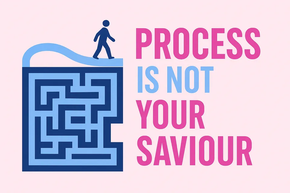 Process is not your saviour image